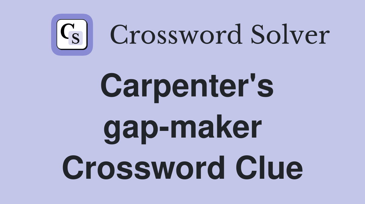 Carpenter's gap-maker Crossword Clue