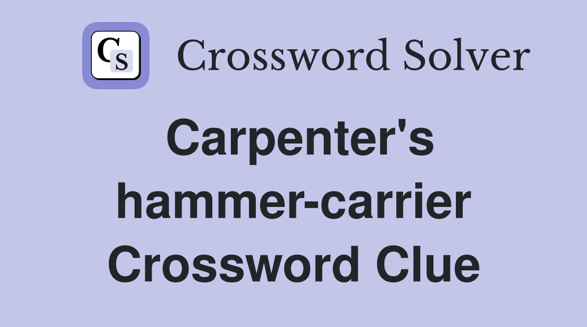 Carpenter's hammer-carrier Crossword Clue