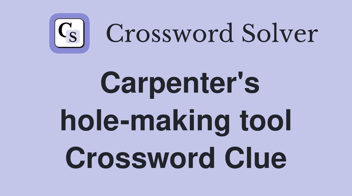 Carpenter's hole-making tool Crossword Clue
