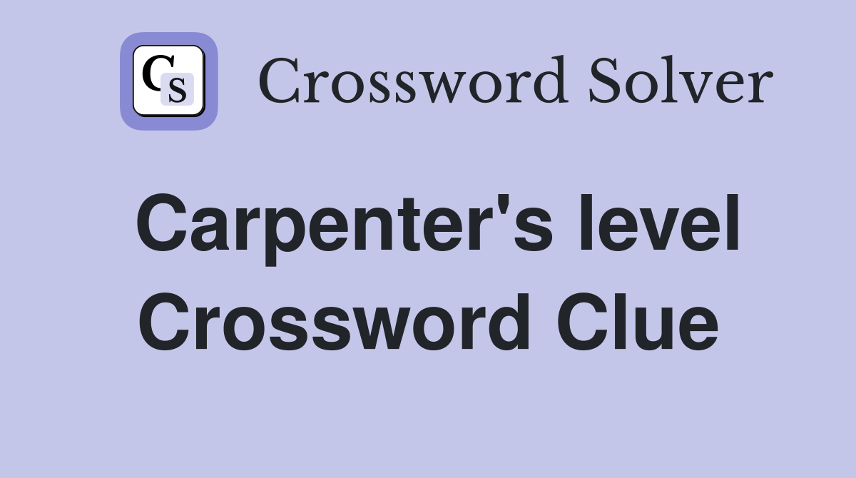 Carpenter's level Crossword Clue