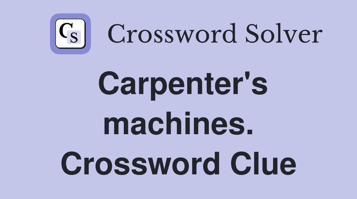 Carpenter's machines. Crossword Clue