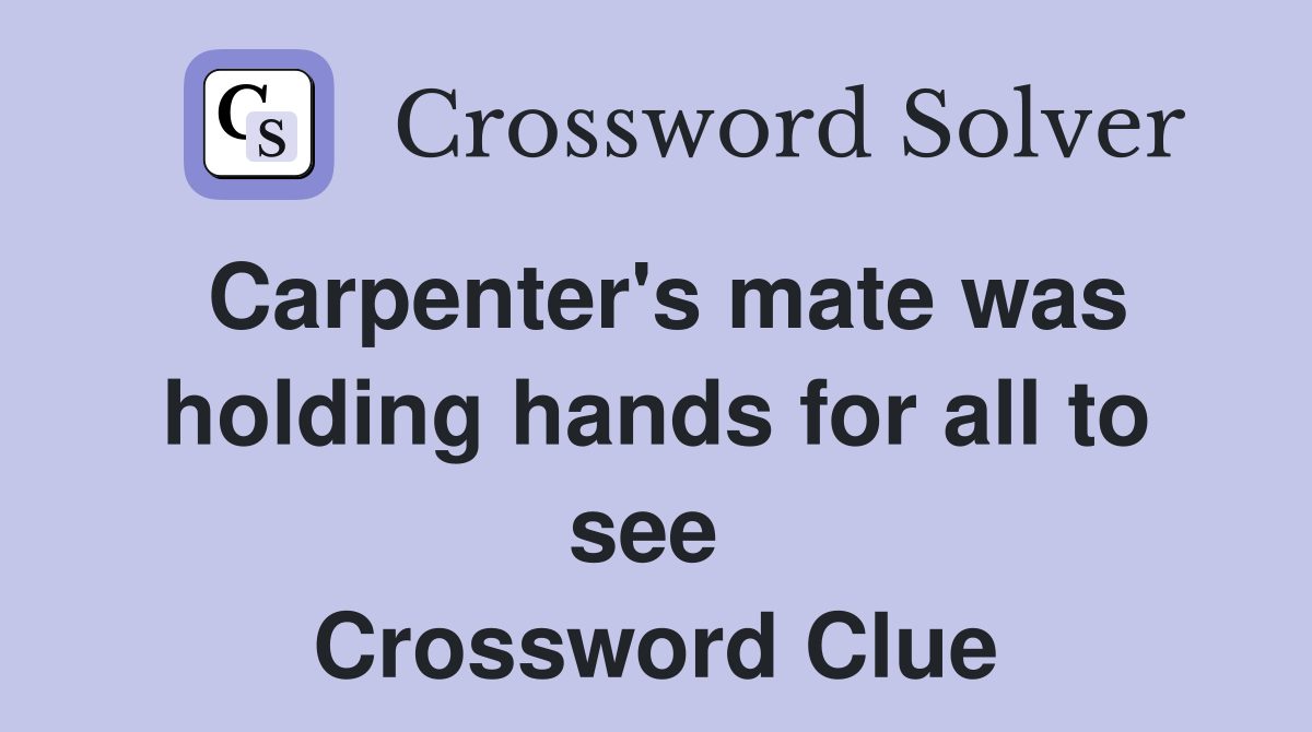 Carpenter's mate was holding hands for all to see  Crossword Clue
