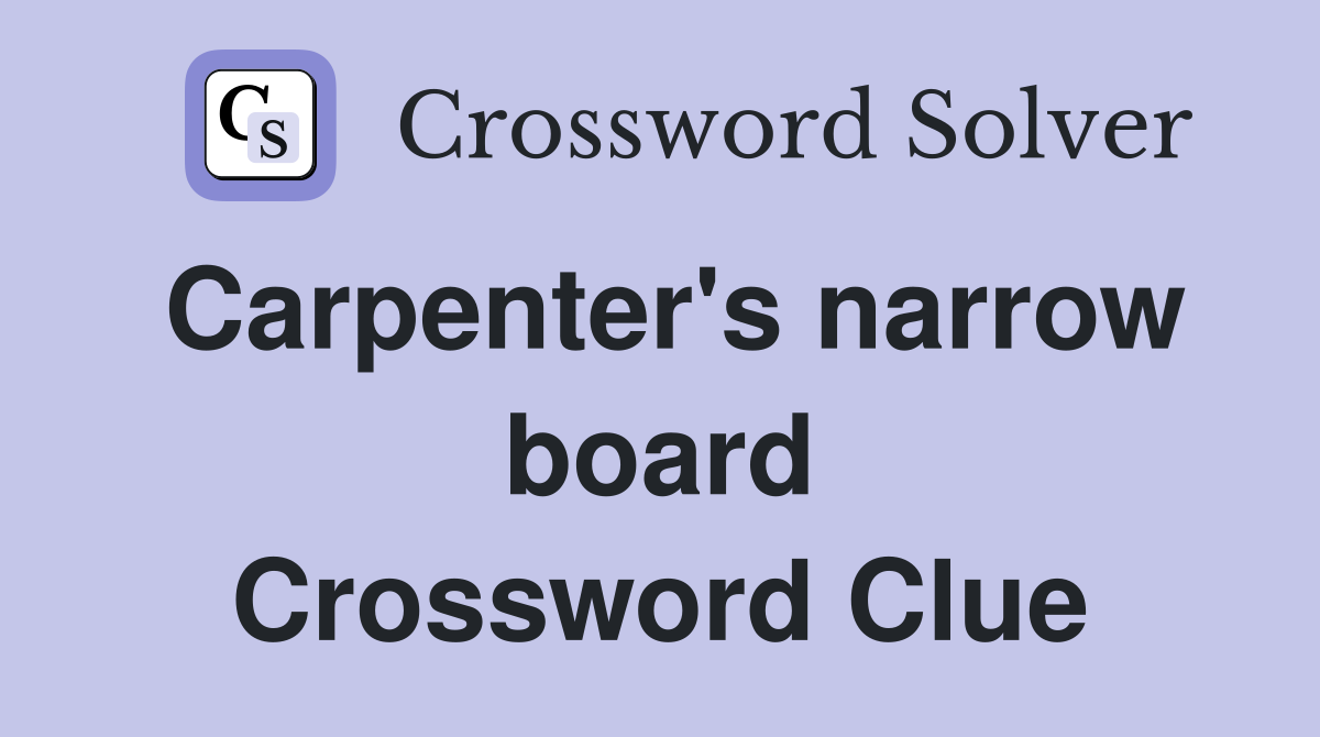 Carpenter's narrow board Crossword Clue