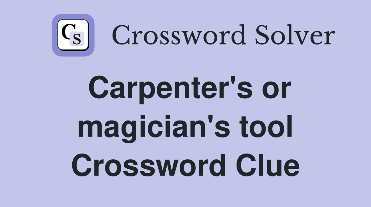 Carpenter's or magician's tool Crossword Clue
