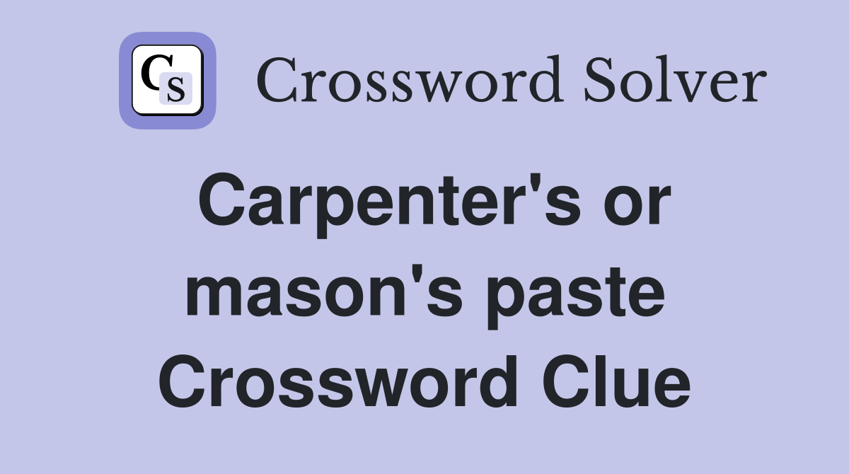 Carpenter's or mason's paste Crossword Clue