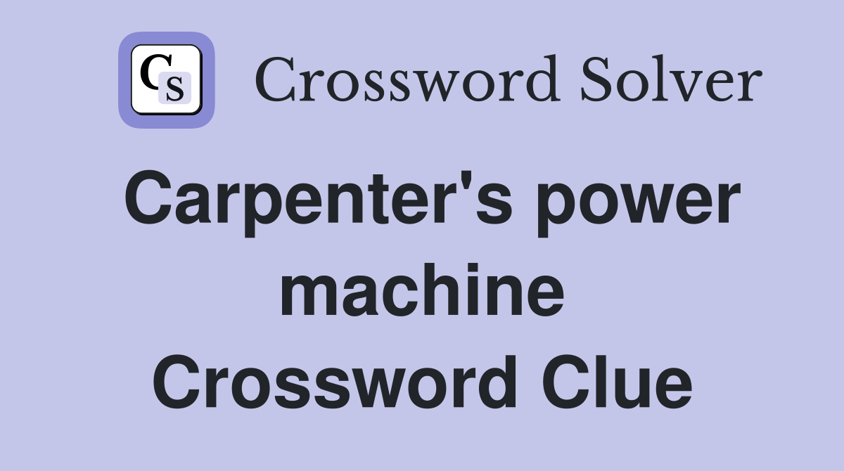 Carpenter's power machine Crossword Clue