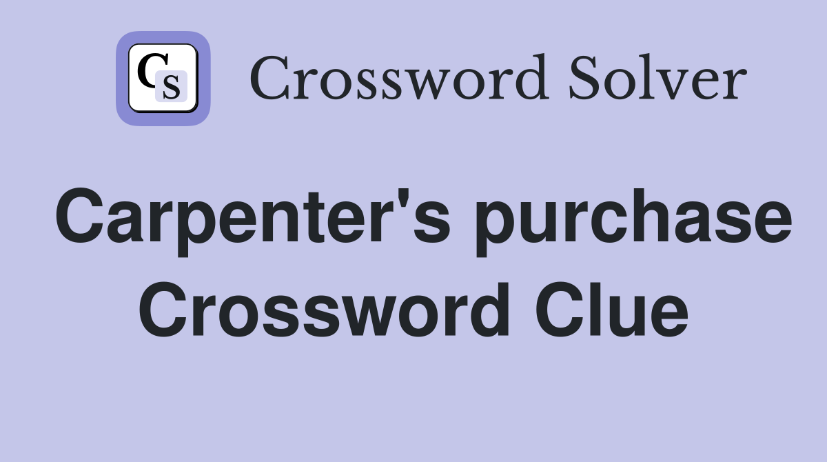 Carpenter's purchase Crossword Clue