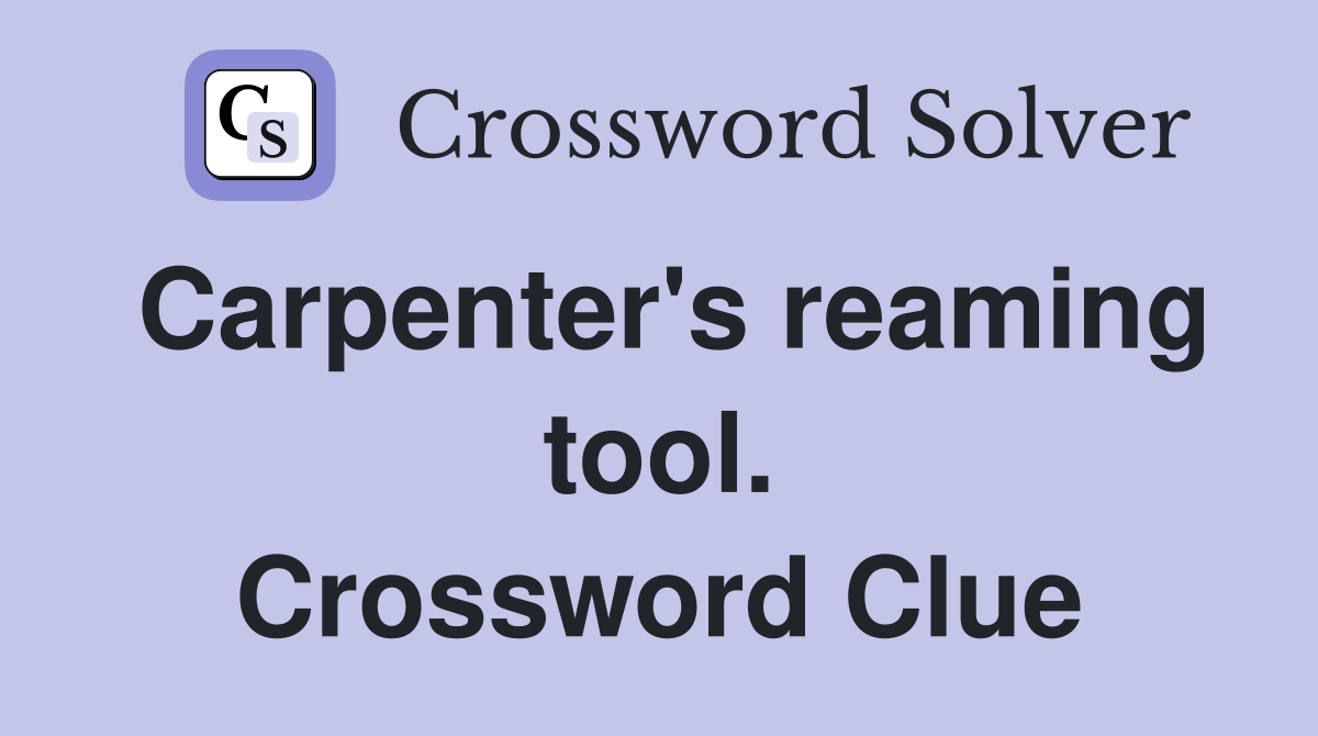 Carpenter's reaming tool. Crossword Clue