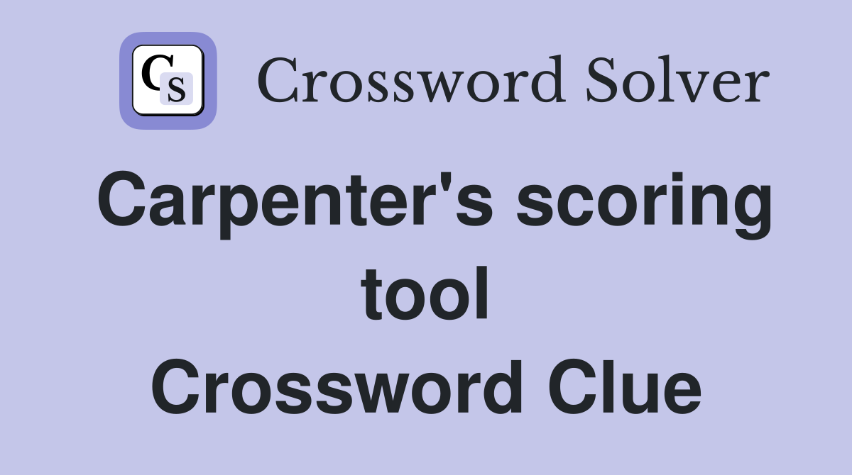 Carpenter's scoring tool Crossword Clue