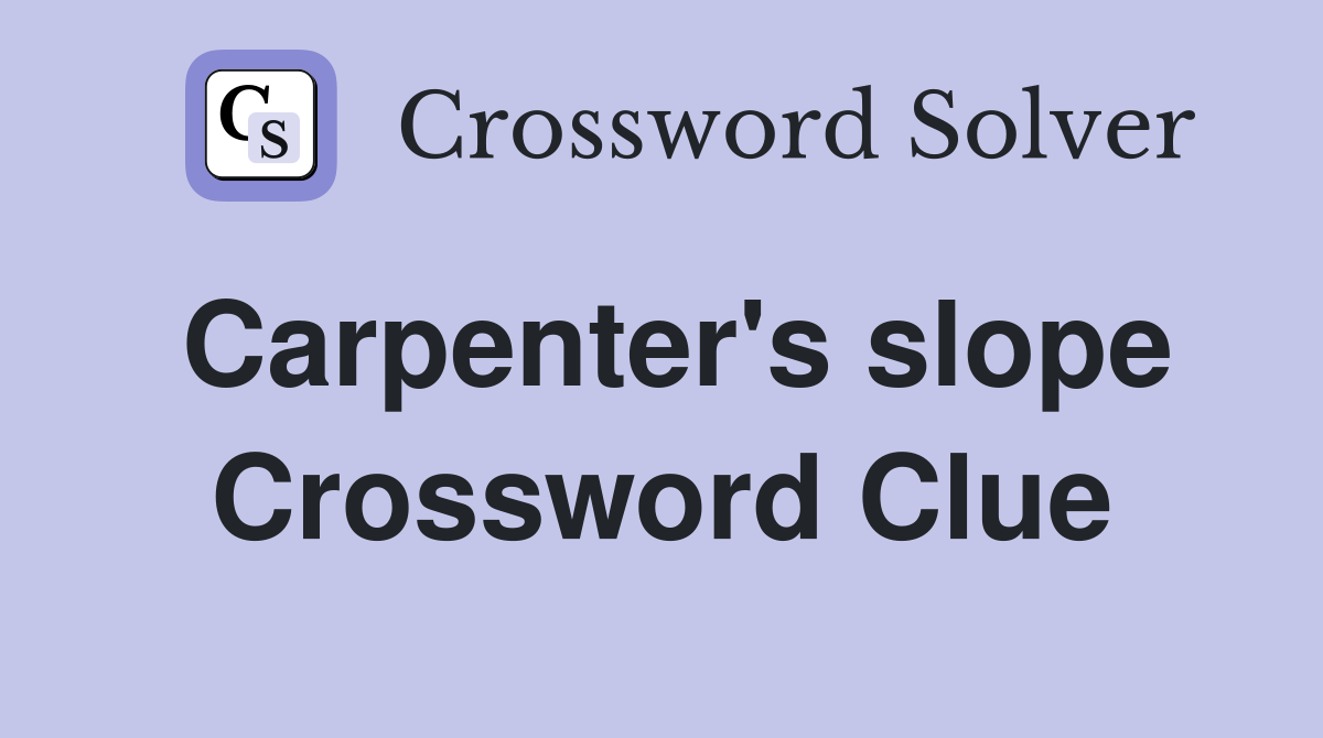 Carpenter's slope Crossword Clue