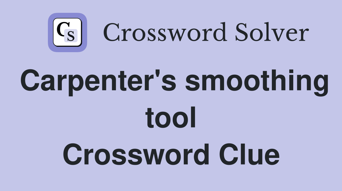 Carpenter's smoothing tool Crossword Clue