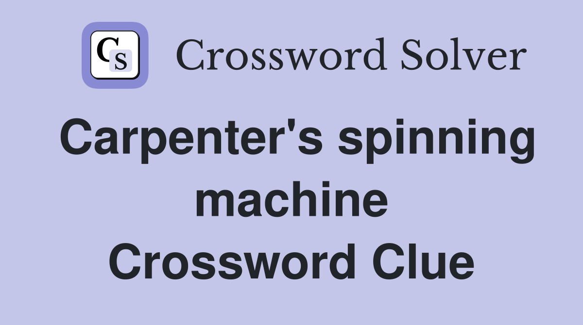 Carpenter's spinning machine Crossword Clue