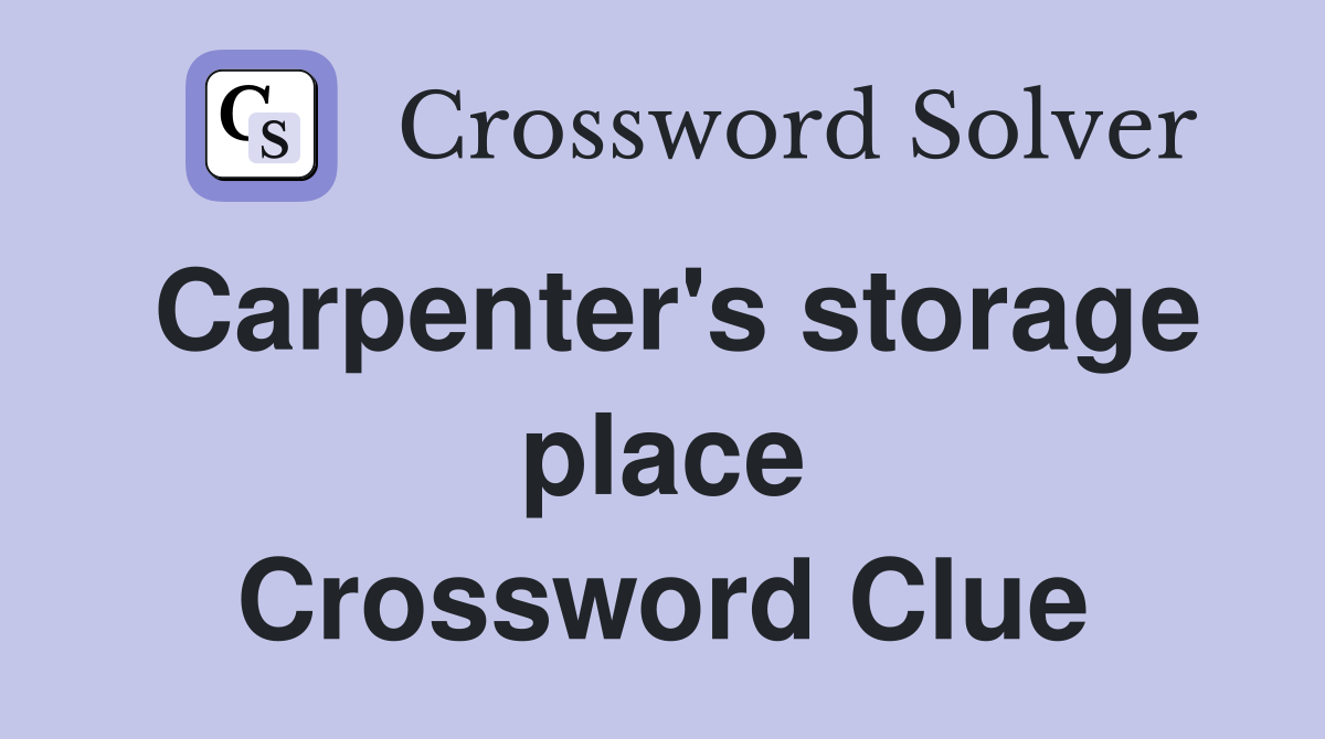 Carpenter's storage place Crossword Clue