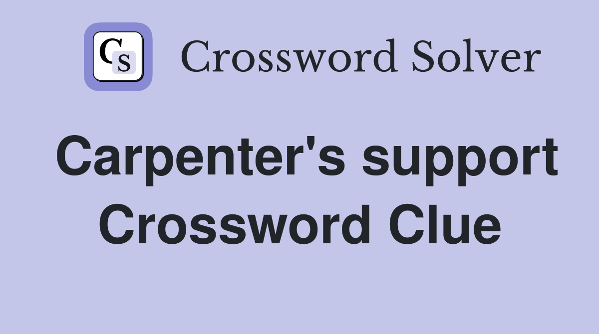 Carpenter's support Crossword Clue