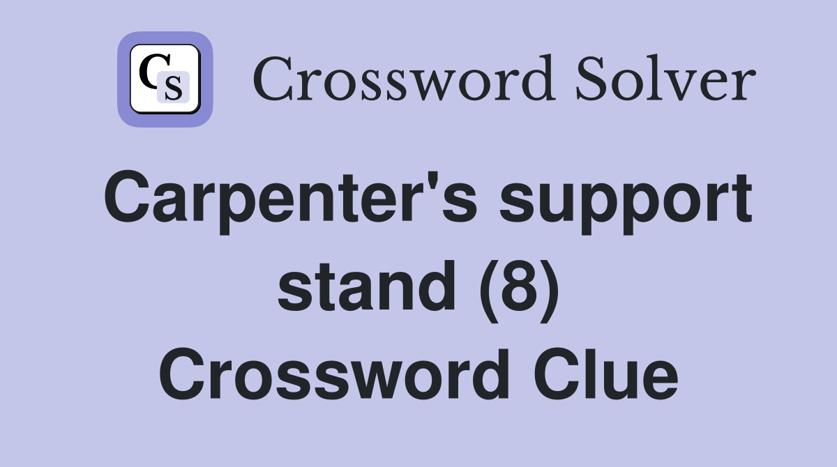 Carpenter's support stand (8) Crossword Clue
