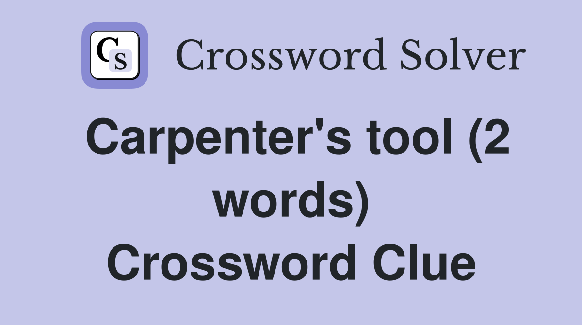 Carpenter's tool (2 words) Crossword Clue