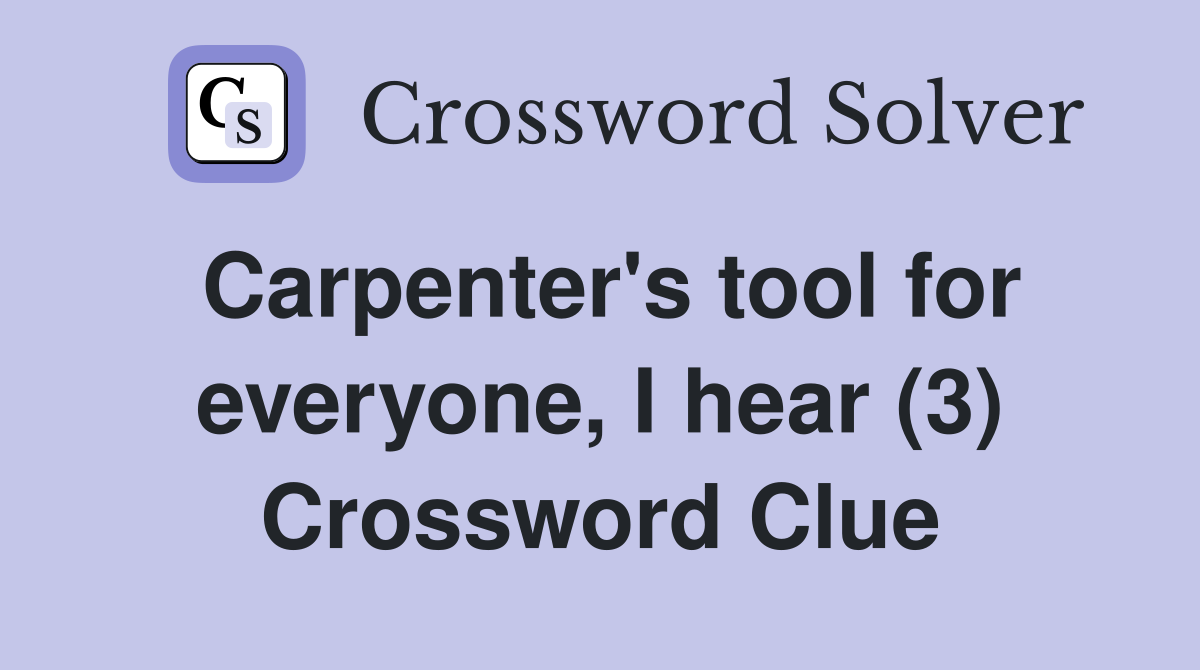 Carpenter's tool for everyone, I hear (3) Crossword Clue