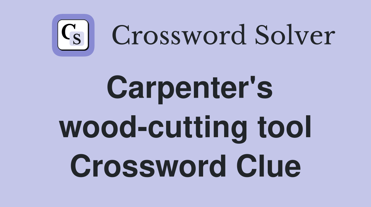 Carpenter's wood-cutting tool Crossword Clue