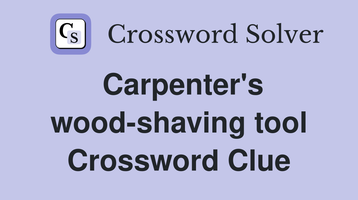 Carpenter's wood-shaving tool Crossword Clue