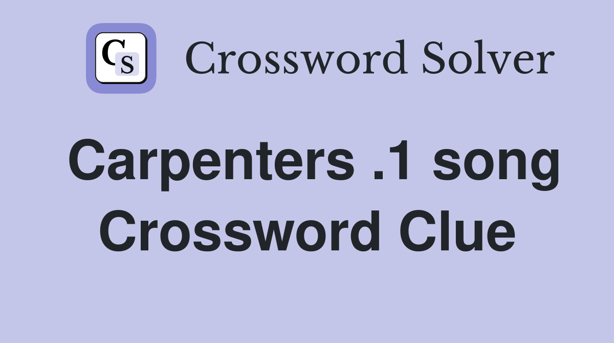Carpenters .1 song Crossword Clue