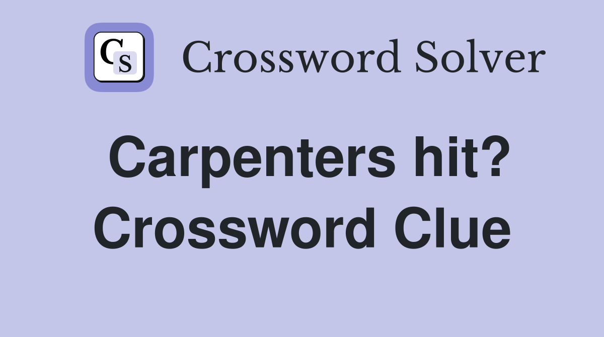 Carpenters hit? Crossword Clue