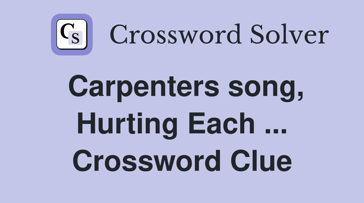Carpenters song, Hurting Each ... Crossword Clue