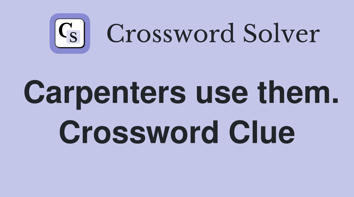 Carpenters use them. Crossword Clue