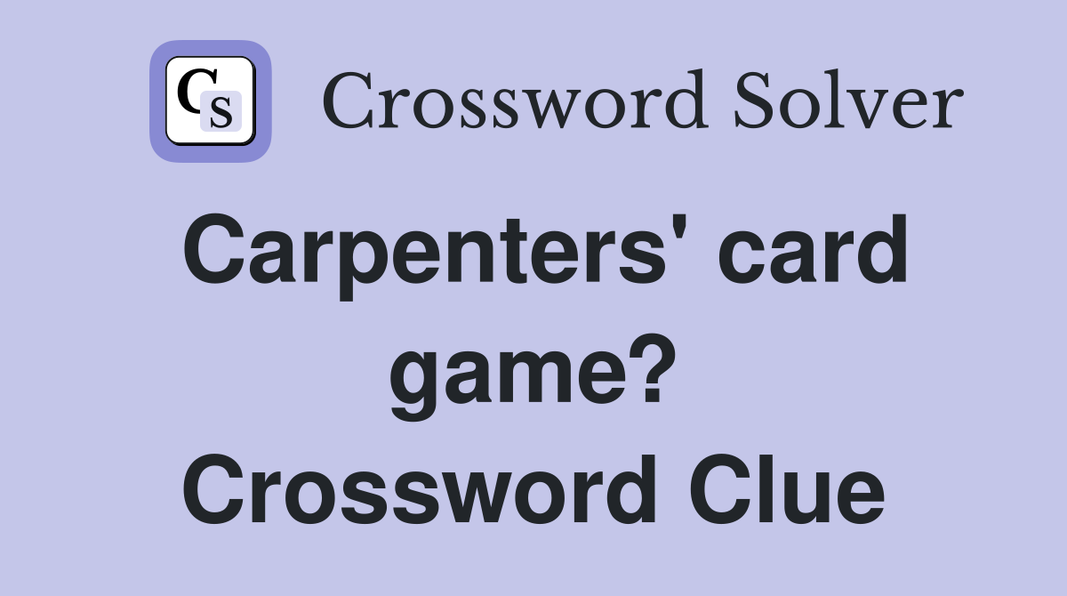 Carpenters' card game? Crossword Clue