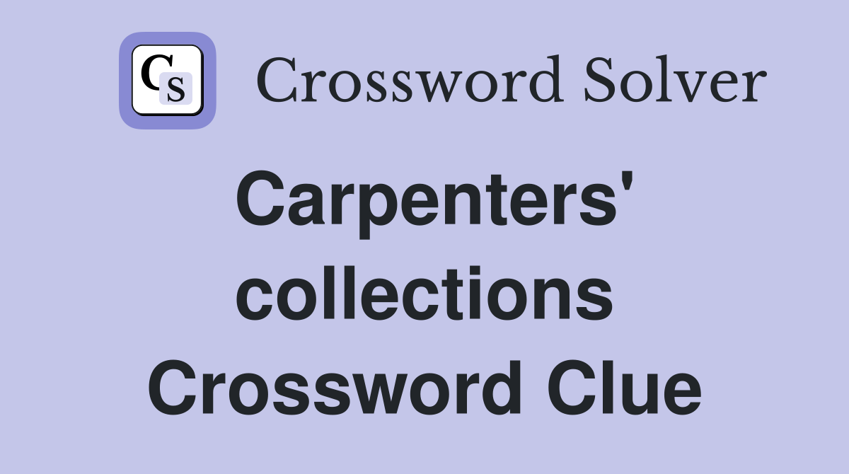Carpenters' collections Crossword Clue