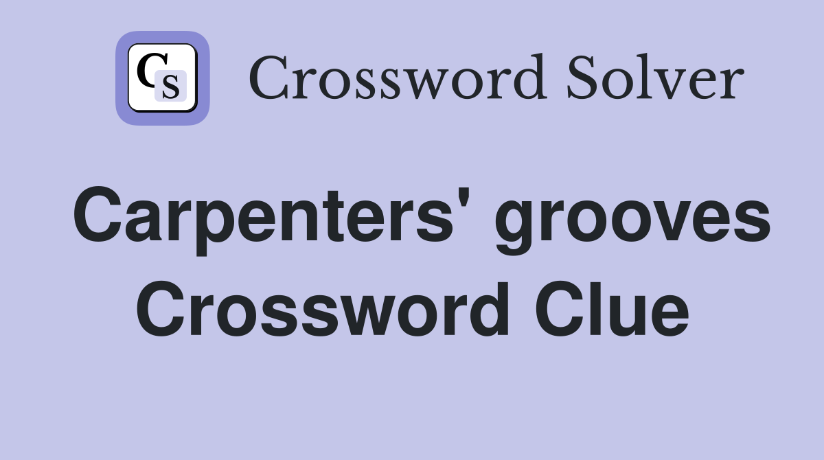 Carpenters' grooves Crossword Clue