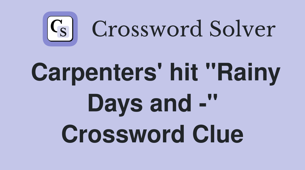 Carpenters' hit "Rainy Days and -" Crossword Clue