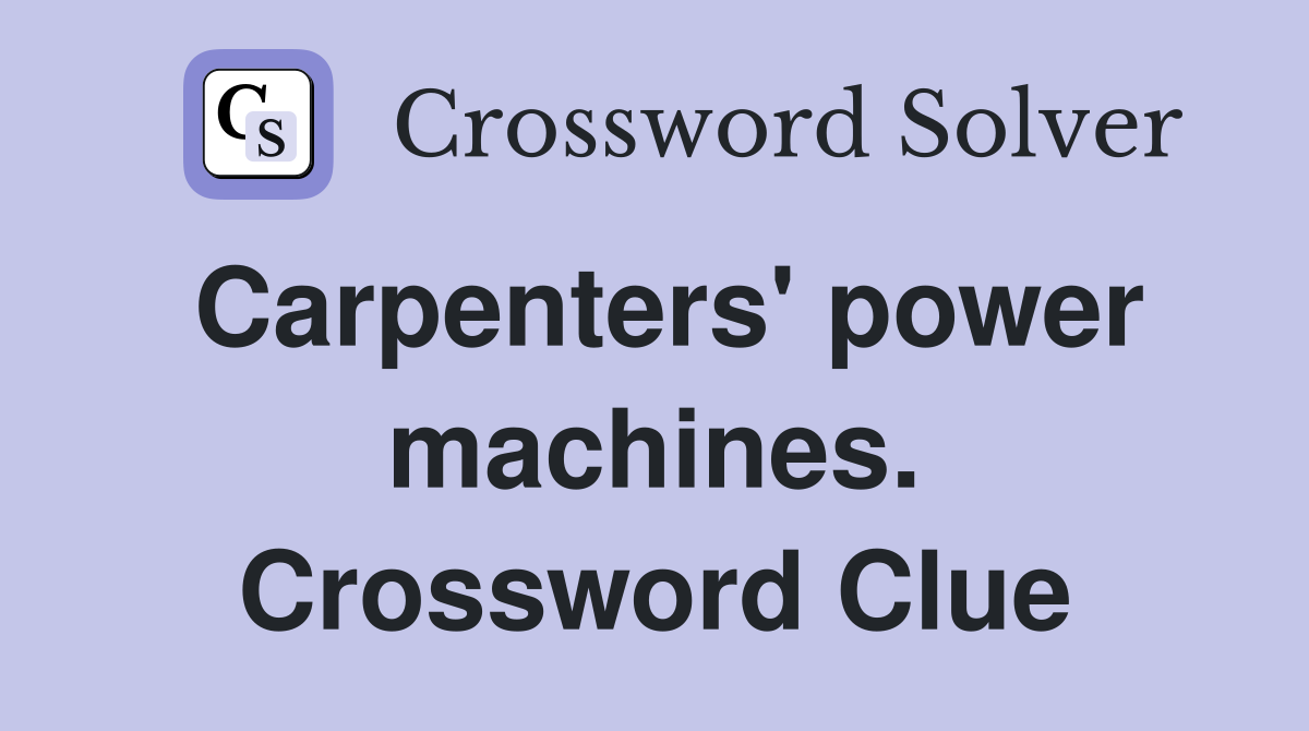 Carpenters' power machines. Crossword Clue