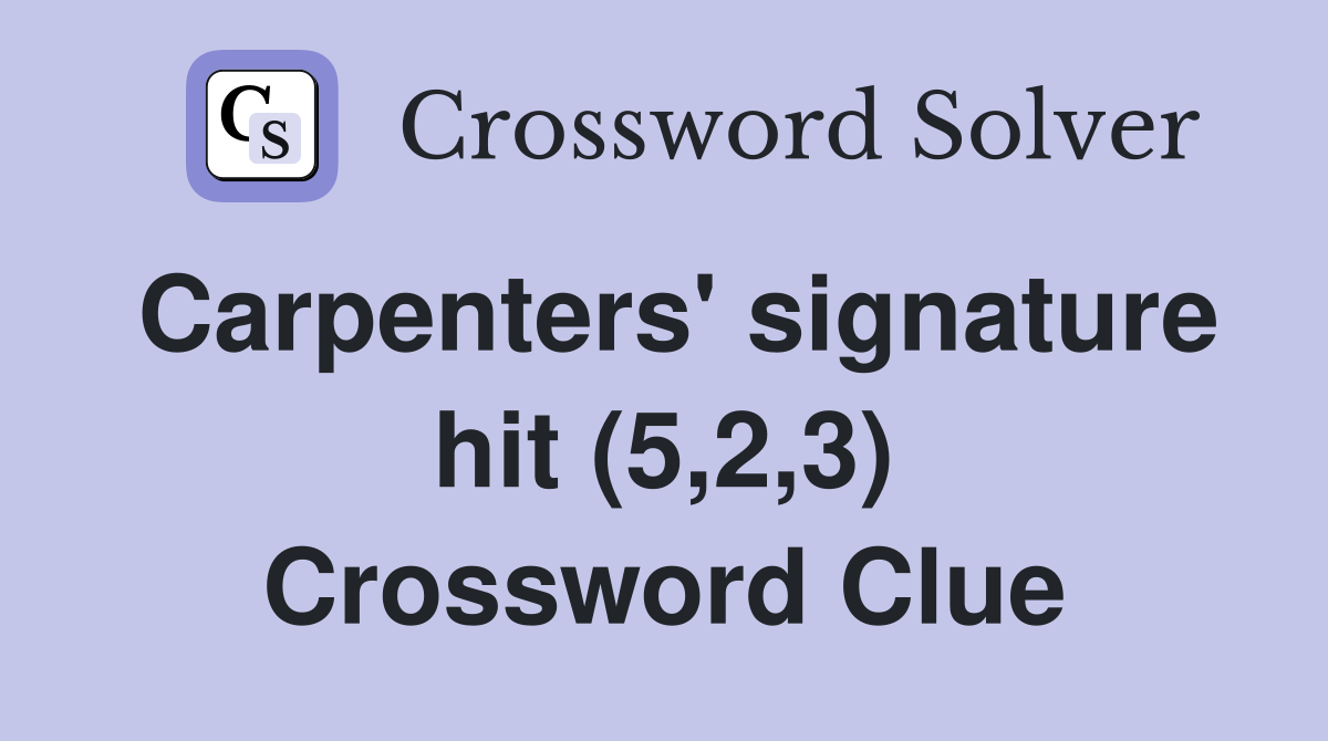 Carpenters' signature hit (5,2,3) Crossword Clue