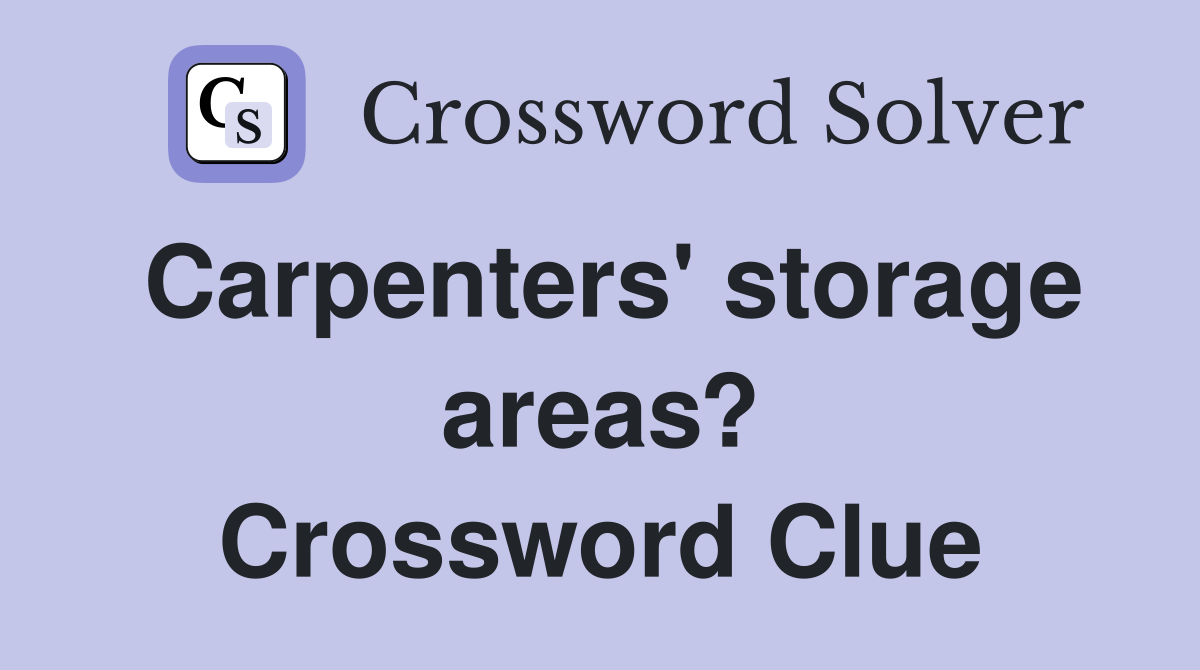 Carpenters' storage areas? Crossword Clue