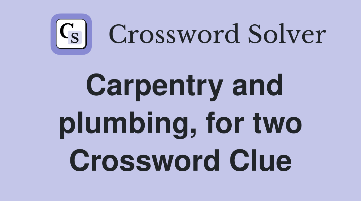 Carpentry and plumbing, for two Crossword Clue