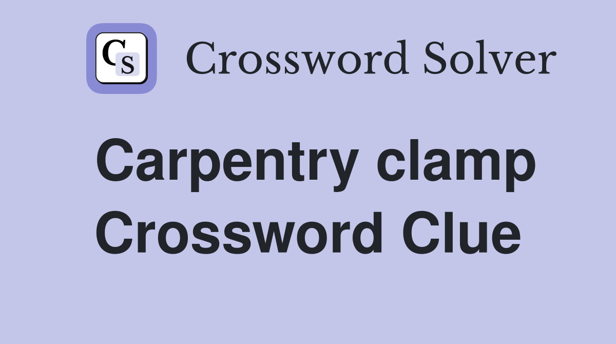 Carpentry clamp Crossword Clue