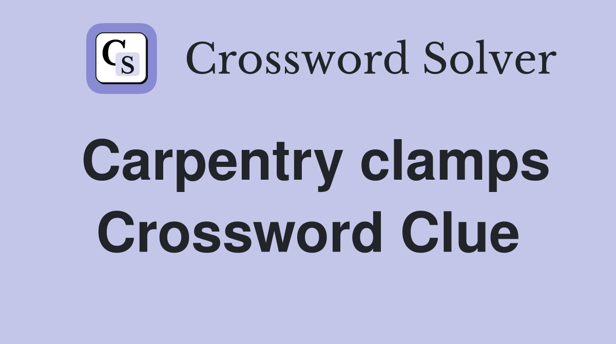 Carpentry clamps Crossword Clue