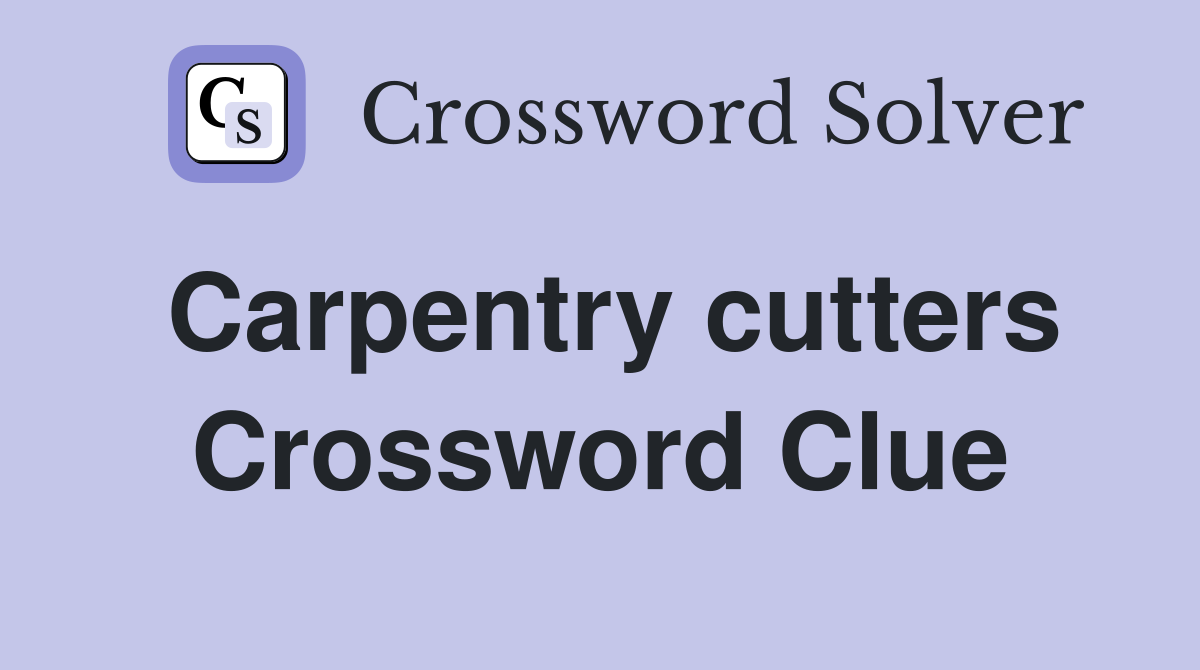 Carpentry cutters Crossword Clue