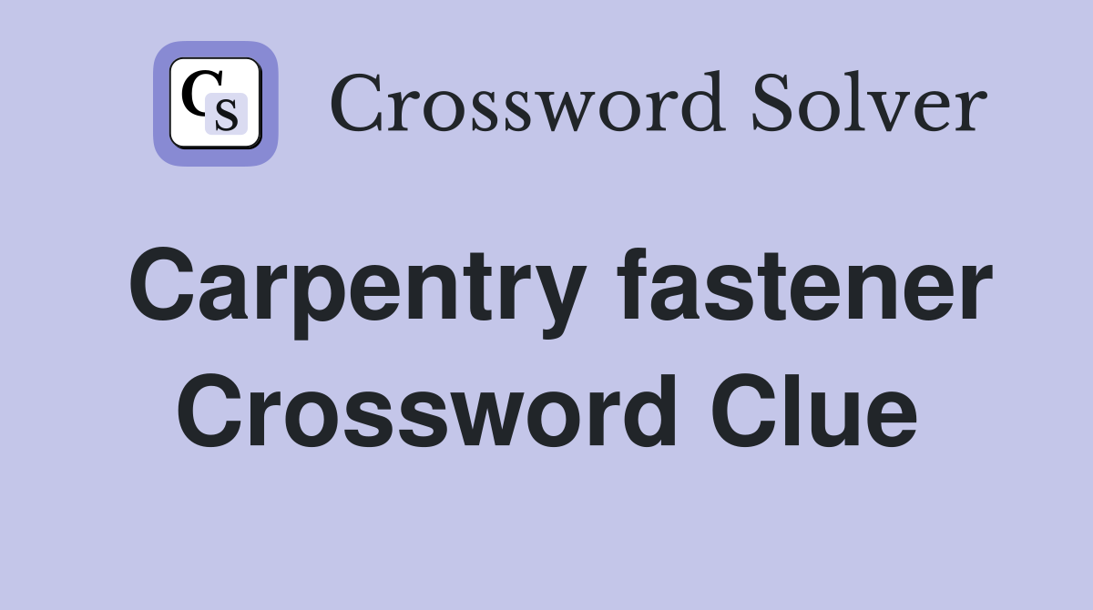 Carpentry fastener Crossword Clue