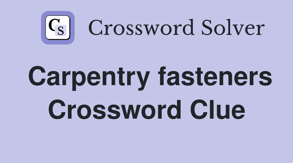 Carpentry fasteners Crossword Clue