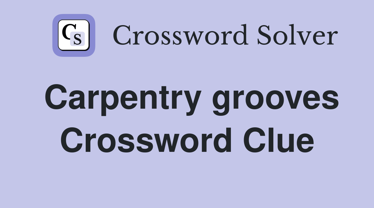 Carpentry grooves Crossword Clue