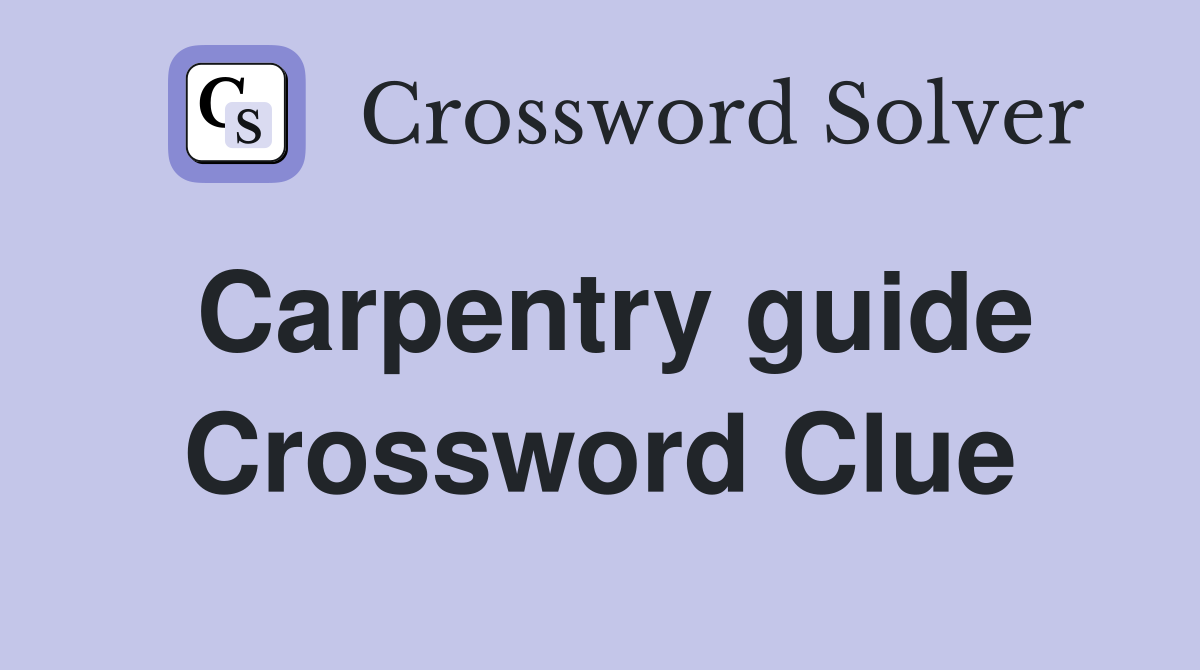 Carpentry guide Crossword Clue
