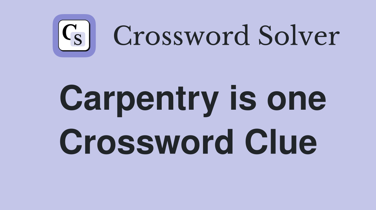 Carpentry is one Crossword Clue