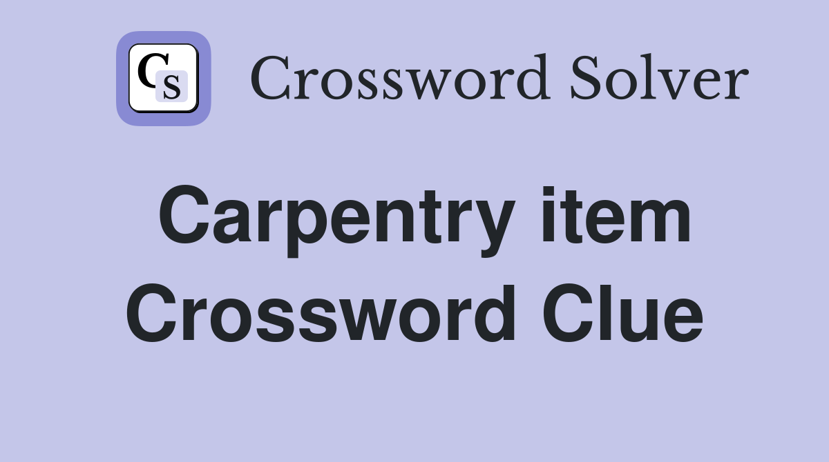 Carpentry item Crossword Clue