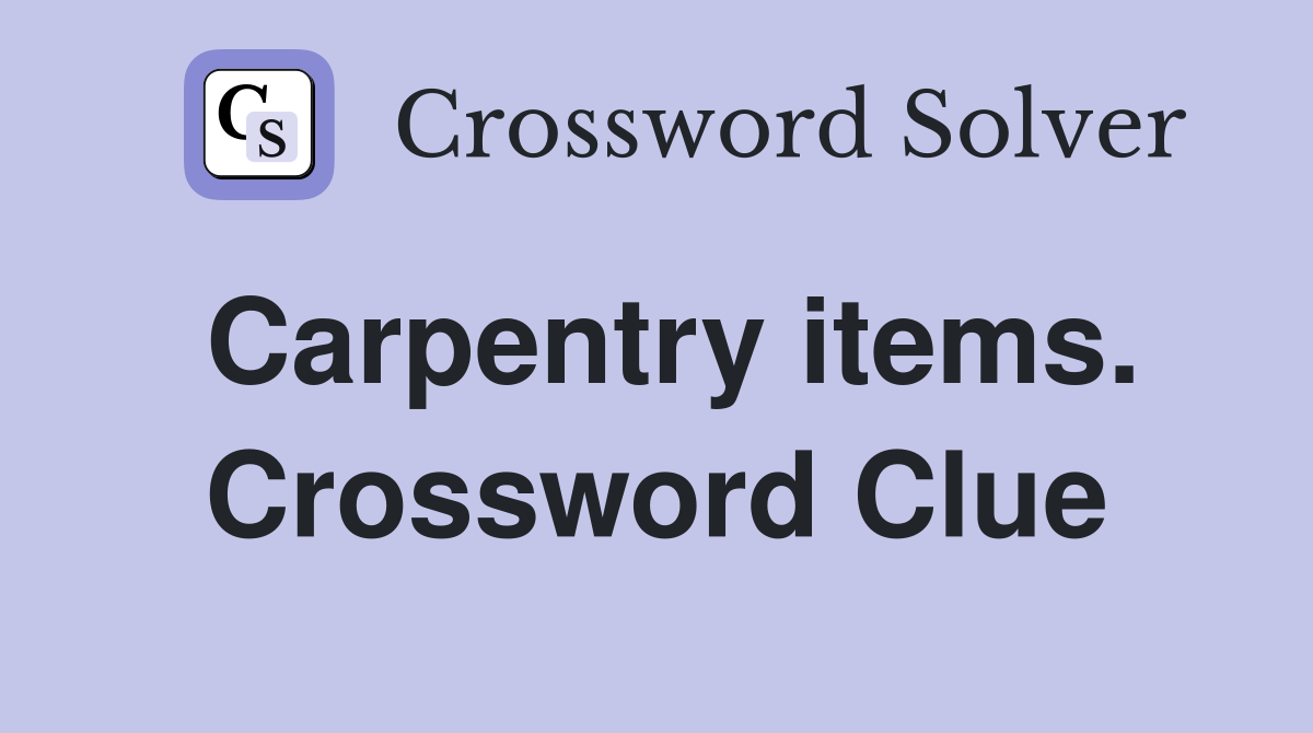Carpentry items. Crossword Clue