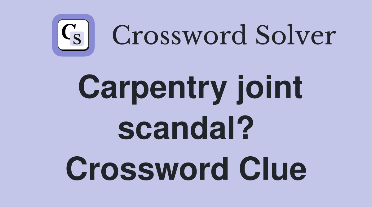 Carpentry joint scandal? Crossword Clue