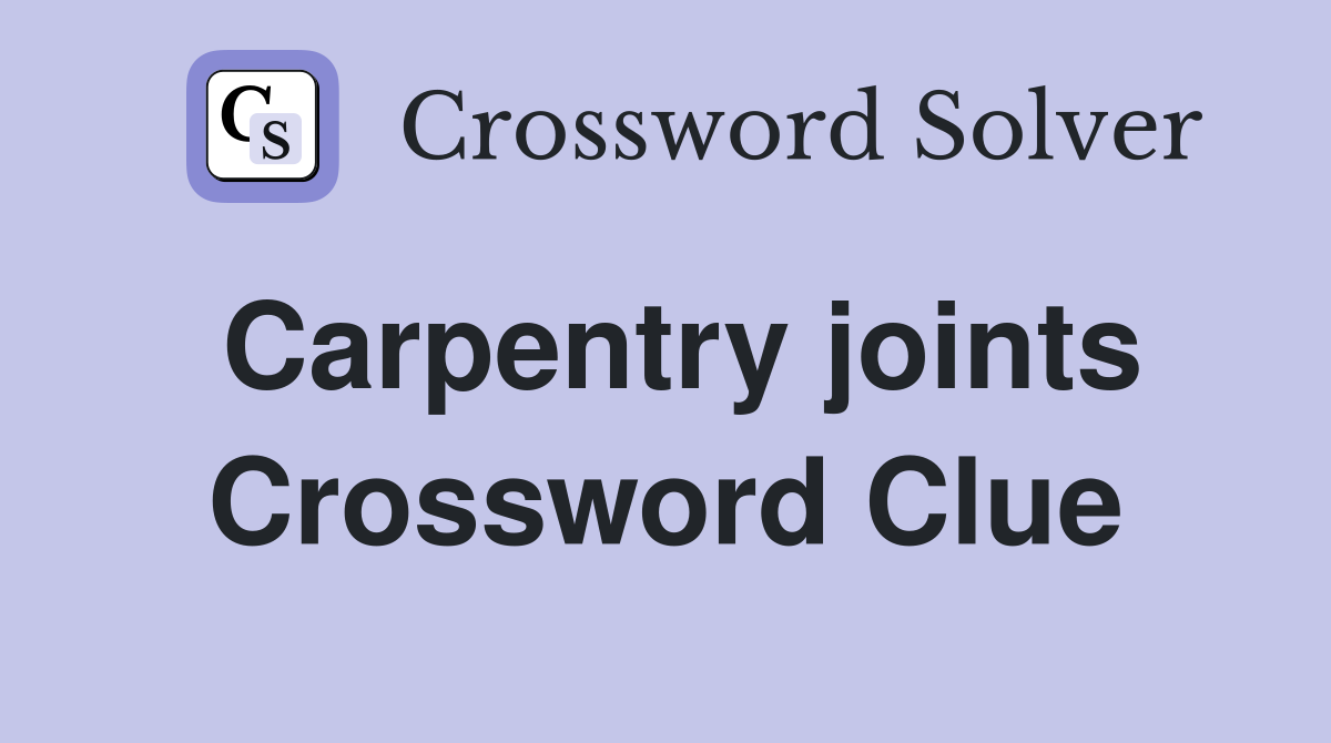 Carpentry joints Crossword Clue