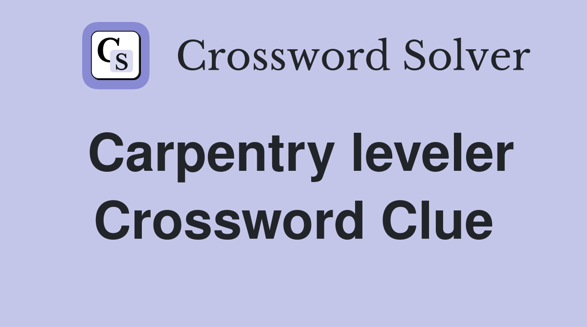 Carpentry leveler Crossword Clue