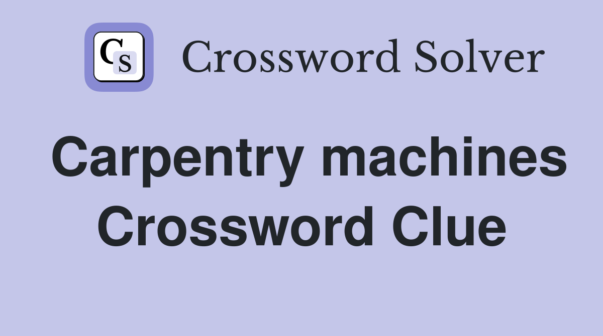 Carpentry machines Crossword Clue