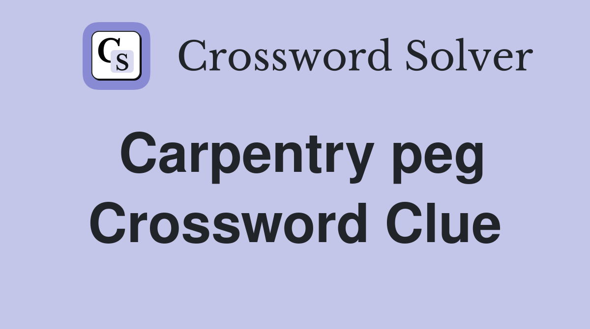 Carpentry peg Crossword Clue